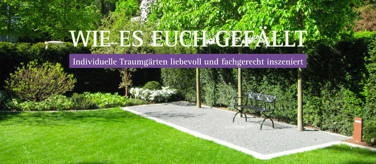 Wie es euch gefällt - Individuelle Traumgärten liebevoll und fachgerecht inszeniert